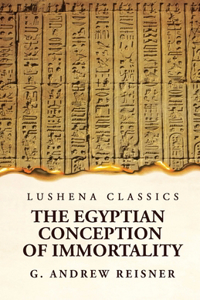 Egyptian Conception of Immortality by George Andrew Reisner Prehistoric Religion A Study in Prehistoric Archaeology