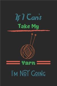 If I Can't Take My Yarn I'm Not Going