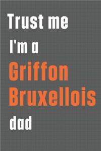 Trust me I'm a Griffon Bruxellois dad