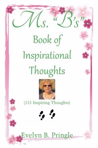 Ms. "B'S" Book of Inspirational Thoughts: (151 Inspiring Thoughts)