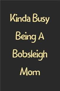 Kinda Busy Being A Bobsleigh Mom