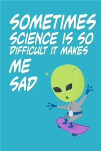 Sometimes Science is So Difficult It Makes Me Sad