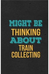 Might Be Thinking About Train Collecting A5 Lined Notebook