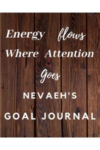 Energy Flows Where Attention Goes Nevaeh's Goal Journal