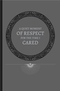 A Quite Moment Of Respect For The Time I Cared