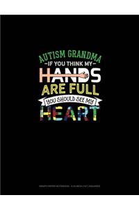 Autism Grandma If You Think My Hands Are Full You Should See My Heart