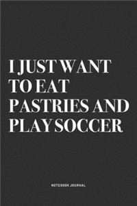 I Just Want To Eat Pastries And Play Soccer