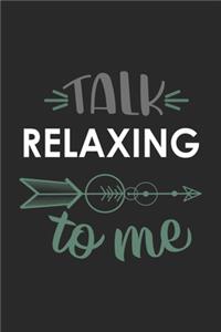 Talk RELAXING To Me Cute RELAXING Lovers RELAXING OBSESSION Notebook A beautiful