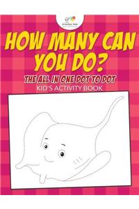 How Many Can You Do? The All in One Dot to Dot Kid's Activity Book