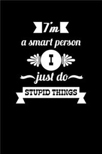 I'm A Smart Person I Just Do Stupid Things