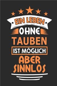 Ein Leben ohne Tauben ist möglich aber sinnlos: Notizbuch, Notizblock, Geschenk Buch mit 110 linierten Seiten, kann auch als Dekoration in Form eines Schild bzw. Poster verwendet werden