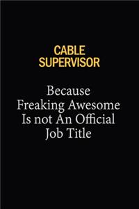 Cable Supervisor Because Freaking Awesome Is Not An Official Job Title