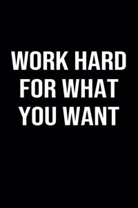 Work Hard For What You Want