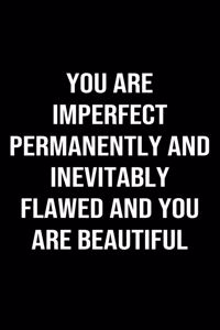 You Are Imperfect Permanently and Inevitably Flawed and You Are Beautiful