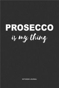 Prosecco Is My Thing