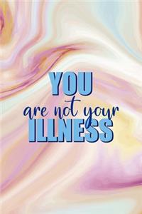 You Are Not Your Illness