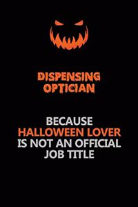 Dispensing Optician Because Halloween Lover Is Not An Official Job Title