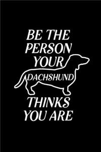 Be the person your Dachshund thinks you are