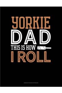 Yorkie Dad This Is How I Roll