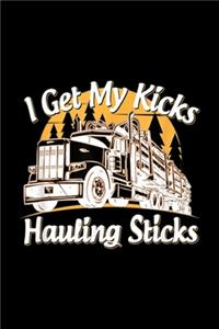 I Get My Kicks Hauling Sticks