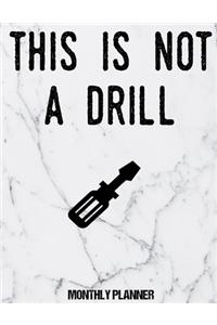 This Is Not A Drill Monthly Planner