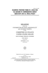 Examining whether there is a role for tax reform in comprehensive deficit reduction and U.S. fiscal policy