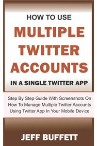 How To Use Multiple Twitter Accounts In A Single Twitter App