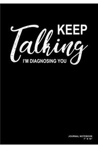 Keep Talking I'm Diagnosing You