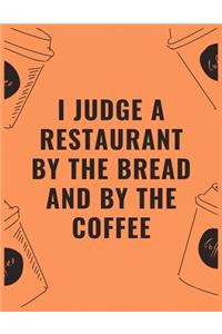 I judge a restaurant by the bread and by the coffee