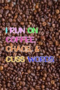 I Run On Coffee, Chaos, & Cuss Words