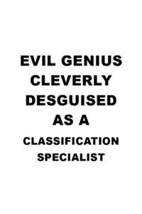 Evil Genius Cleverly Desguised As A Classification Specialist