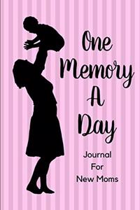 One Memory A Day Journal For New Moms: Touching Memory - New Baby Gift - Baby Shower - New Moms - Wisdom - Maternal - Inspirational - Pampering - Heart To Heart - Wonderful