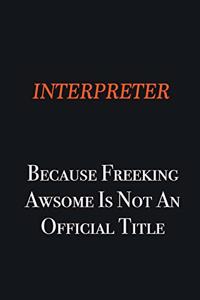 Interpreter because freeking awsome is not an official title