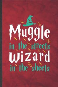 Muggle in the Streets Wizard in the Sheets