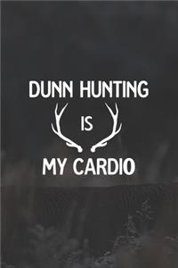 Dunn Hunting Is My Cardio