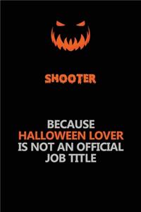 shooter Because Halloween Lover Is Not An Official Job Title