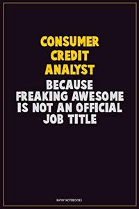 Consumer Credit Analyst, Because Freaking Awesome Is Not An Official Job Title