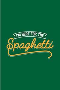 I'm Here For The Spaghetti