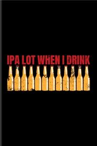 Ipa Lot When I Drink
