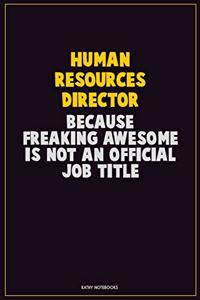Human Resources Director, Because Freaking Awesome Is Not An Official Job Title