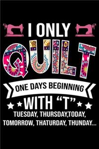 I Only Quilt One Days Beginning With T Tuesday Thursday Today Tomorrow Thaturda