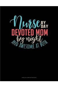 Nurse By Day Devoted Mom By Night And Awesome At Both