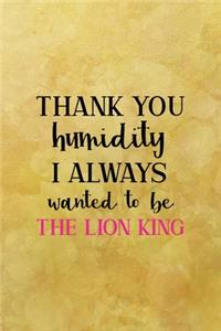 Thank you humidyty I always wanted to be a Lion