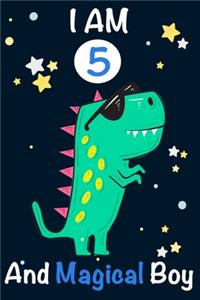 I am 5 and Magical Boy: Dinosaur Journal, My Dinosaur Book A Happy Birthday 5 Years Old Dinosaur Activity Journal Notebook for Kids, 5 Year Old Birthday Gift for Boys! Birt