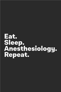 Eat Sleep Anesthesiology Repeat