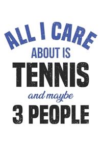 All I care about is tennis and maybe 3 people