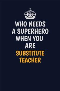 Who Needs A Superhero When You Are substitute teacher