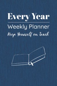 Every Year Weekly Planner: Universal Undated 52 Weeks Calendar, Organizer, Vision Board. Monthly Expense & Habit Tracker. 6 x 9 ( Cover Size 12.5 x 9.25 inch ) Milky Blue