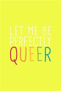 Let Me Perfectly Queer LGBTQ Notebook