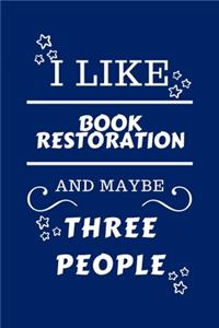 I Like Book restoration And Maybe Three People